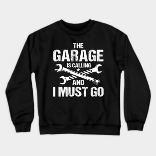 The Garage is Calling and I Must Go Crewneck Sweatshirt